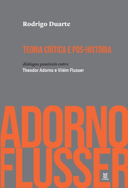 Teoria crítica e pós-história: diálogos possíveis entre Theodor Adorno e Vilém Flusser