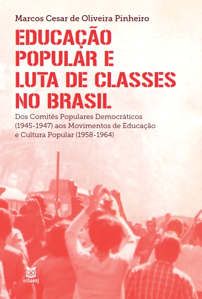 Educação popular e luta de classes no Brasil: dos Comitês Populares Democráticos (1945-1947) aos Movimentos de Educação e Cultura Popular (1958-1964)